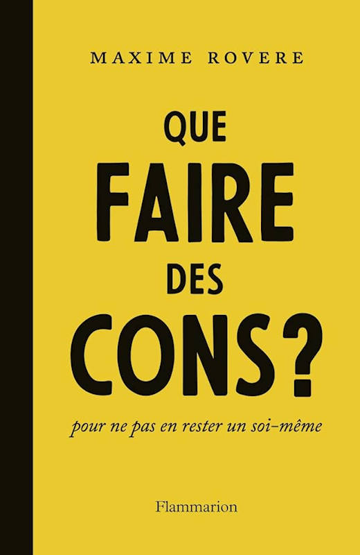- Rovere Maxime Que faire des cons Flammarion 2019 2 Rovère Maxime - Que-faire des cons ?Flammarion 2019