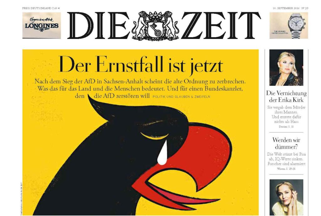 - 2026 0910 Die Zeit 038a L’aigle allemand est à la peine : « La situation est désormais grave. Après la victoire de l’AfD en Saxe-Anhalt, l’ordre établi semble s’effondrer. Quelles en sont les conséquences pour le pays et pour les gens ? Et pour un chancelier fédéral que l’AfD veut détruire ? » — Une de Die Zeit du 10 septembre 2026