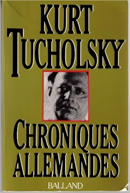 - Kurt Tucholsky Chroniques allemandes Balland 1 Kurt Tucholsky — Chroniques allemandes (Balland)